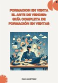 Formacion en venta"El Arte de Vender: Guía Completa de Formación en Ventas" (eBook, ePUB)
