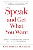 Speak and Get What You Want: Communicate Like The World's Most Successful Leaders (eBook, ePUB)