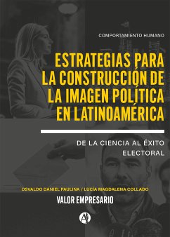 Estrategias para la Construcción de la Imagen Política en Latinoamérica (eBook, ePUB) - Collado, Lucía Magdalena; Paulina, Osvaldo Daniel