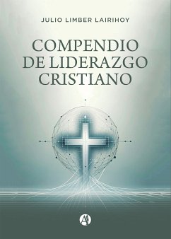 Compendio de liderazgo cristiano (eBook, ePUB) - Lairihoy, Julio Limber