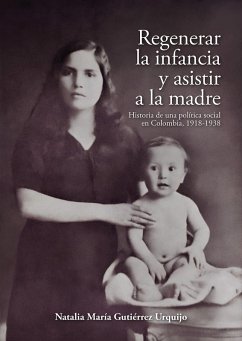 Regenerar la infancia y asistir a la madre (eBook, ePUB) - Gutiérrez Urquijo, Natalia María