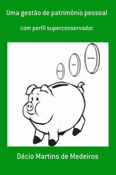 Uma gestão de patrimônio pessoal (História e Memórias) (eBook, ePUB) Uma gestão de patrimônio pessoal (História e Memórias) (eBook, ePUB)