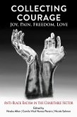 Collecting Courage: Joy, Pain, Freedom, Love - Anti-Black Racism in the Charitable Sector (eBook, ePUB)