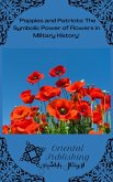 Poppies and Patriots The Symbolic Power of Flowers in Military History (eBook, ePUB)