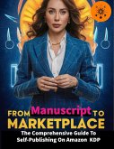 From Manuscript to Marketplace: The Comprehensive Guide to Self-Publishing on Amazon KDP (Self-Publishing Book Made Easy, #1) (eBook, ePUB)