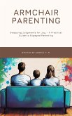 Armchair Parenting: Swapping Judgments for Joy, A Practical Guide to Engaged Parenting (eBook, ePUB)