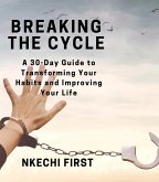 Breaking the Cycle: A 30-Day Guide to Transforming Your Habits and Improving Your Life (eBook, ePUB)