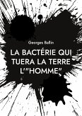 La bactérie qui tuera la Terre l'&quote;HOMME&quote; (eBook, ePUB)