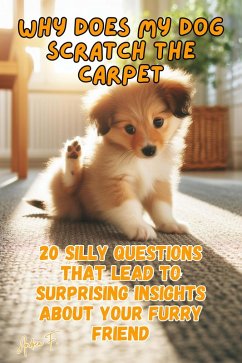 Cover Why Does My Dog Scratch The Carpet: 20 silly questions that lead to surprising insights about your furry friend (eBook, ePUB)