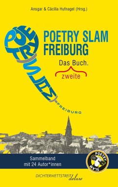 Poetry Slam Freiburg (eBook, ePUB) - Einfach so; Feldner, Hans; Fisch, Paulin; Geiger, Simon Felix; der letzte Gerhard; Grünebaum, Hannah; Hagmann, Pauline; Heißler, Dominik; Hufnagel, Ansgar; Hufnagel, Cäcilia; Ima; Klomp, Ulla; Lorenz, Svea; Noller, Philipp; Ruesch, Ingrid; Sabath, Lily; Zieger, Greta; Suckut, Marvin; Multhaupt, Philipp; Lemor, Marie; Aichner, Eeva; Bahl, Louisa; Biberacher, Gregor; Buschmann, Cay