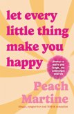 Let Every Little Thing Make You Happy (eBook, ePUB) Let Every Little Thing Make You Happy (eBook, ePUB)