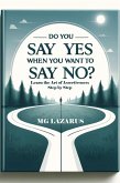 Do You Say YES When You Want to Say NO? (eBook, ePUB) Do You Say YES When You Want to Say NO? (eBook, ePUB)