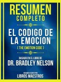 Resumen Completo - El Codigo De La Emocion (The Emotion Code) - Basado En El Libro De Dr. Bradley Nelson (eBook, ePUB)