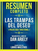 Resumen Completo - Las Trampas Del Deseo (Predictably Irrational) - Basado En El Libro De Dan Ariely (eBook, ePUB)