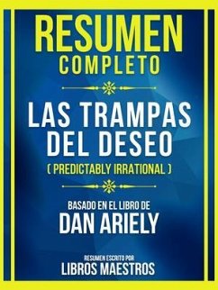 Resumen Completo - Las Trampas Del Deseo (Predictably Irrational) - Basado En El Libro De Dan Ariely (eBook, ePUB) - Libros Maestros