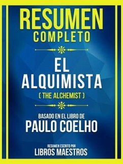 Resumen Completo - El Alquimista (The Alchemist) - Basado En El Libro De Paulo Coelho (eBook, ePUB) - Libros Maestros