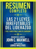 Resumen Completo - Las 21 Leyes Irrefutables Del Liderazgo (The 21 Irrefutable Laws Of Leadership) - Basado En El Libro De John C. Maxwell (eBook, ePUB)