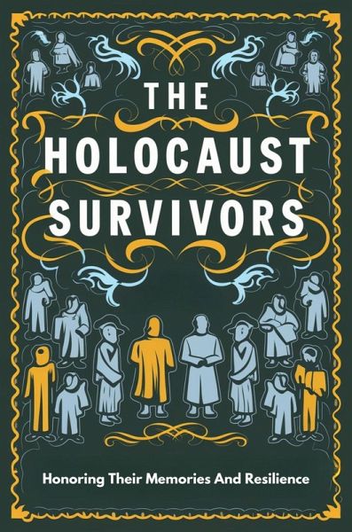 The Holocaust Survivors: Honoring Their Memories And Resilience (eBook, ePUB)