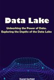 Data Lake: Unleashing the Power of Data. Exploring the Depths of the Data Lake (eBook, ePUB)