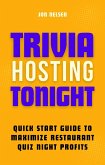 Trivia Hosting Tonight: Quick Start Guide to Maximize Restaurant Quiz Night Profits with Planning, Scheduling, Host Selection, Crafting Questions, AV Tools, and Promotion (Boost Your Business with Trivia, #3) (eBook, ePUB)