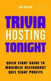 Trivia Hosting Tonight: Quick Start Guide to Maximize Restaurant Quiz Night Profits with Planning, Scheduling, Host Selection, Crafting Questions, AV Tools, and Promotion (Boost Your Business with Trivia, #3) (eBook, ePUB) Trivia Hosting Tonight: Quick Start Guide to Maximize Restaurant Quiz Night Profits with Planning, Scheduling, Host Selection, Crafting Questions, AV Tools, and Promotion (Boost Your Business with Trivia, #3) (eBook, ePUB)