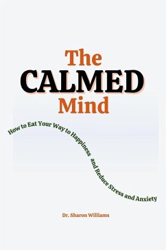 The Calmed Mind : How to Eat Your Way to Happiness and Reduce Stress and Anxiety (eBook, ePUB) - Williams, Sharon