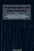 Cryptography and Data Security Book 1: Proper Guide to Data Security in Communication Networks. Cryptography and Data Security in Practice (eBook, ePUB)