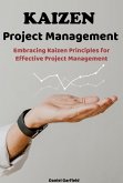 Kaizen Project Management: Embracing Kaizen Principles for Effective Project Management (eBook, ePUB)