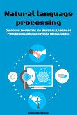 Natural Language Processing: Discover Potential of Natural Language Processing and Artificial Intelligence (eBook, ePUB)