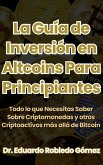 La Guía de Inversión en Altcoins Para Principiantes odo lo que Necesitas Saber Sobre Criptomonedas y otros Criptoactivos más allá de Bitcoin (eBook, ePUB)