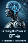 Unveiling the Power of GPT-4o: A Multimodal Mastermind (eBook, ePUB)
