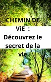 CHEMIN DE ViE : Découvrez le secret de la vie (eBook, ePUB) CHEMIN DE ViE : Découvrez le secret de la vie (eBook, ePUB)