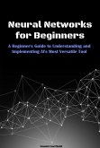 Neural Networks for Beginners: A Beginner's Guide to Understanding and Implementing AI's Most Versatile Tool (eBook, ePUB)