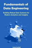 Fundamentals of Data Engineering: Building Robust Data Systems for Modern Analytics and Insights (eBook, ePUB)