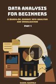 Data Analysis for Beginners: A Hands-On Journey into Analysis and Visualization Part 1 (eBook, ePUB)