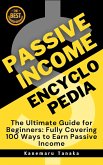 The Passive Income Encyclopedia: 100 Beginner-Friendly Ways to Earn Without Working (eBook, ePUB)