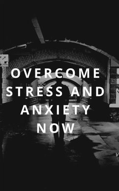 Overcome Stress and Anxiety Now (eBook, ePUB) - Agonse, Emmanuel