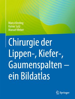 Chirurgie der Lippen-, Kiefer-, Gaumenspalten – ein Bildatlas (eBook, PDF) - Kesting, Marco; Lutz, Rainer; Weber, Manuel