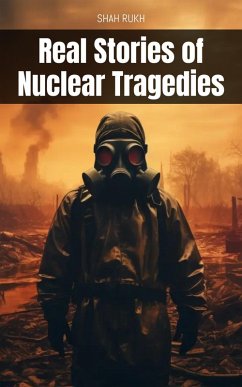 Real Stories of Nuclear Tragedies (eBook, ePUB) - Rukh, Shah