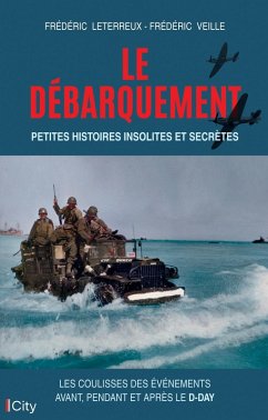 Le Débarquement : petites histoires insolites et secrètes (eBook, ePUB) - Leterreux, Frédéric; Veille, Frédéric