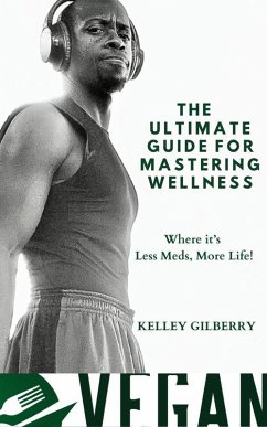 Cover The Ultimate Guide For Mastering Wellness - Where It's Less Meds, More Life! (eBook, ePUB)