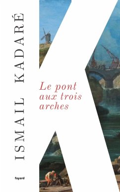 Le Pont aux trois arches (eBook, ePUB) - Kadaré, Ismail