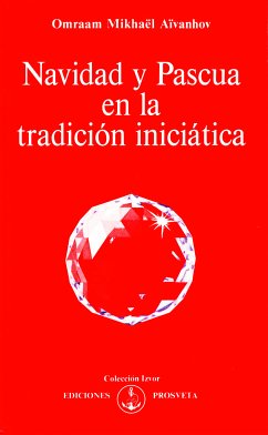 Navidad y Pascua en la tradición iniciática (eBook, ePUB) - Aïvanhov, Omraam Mikhaël