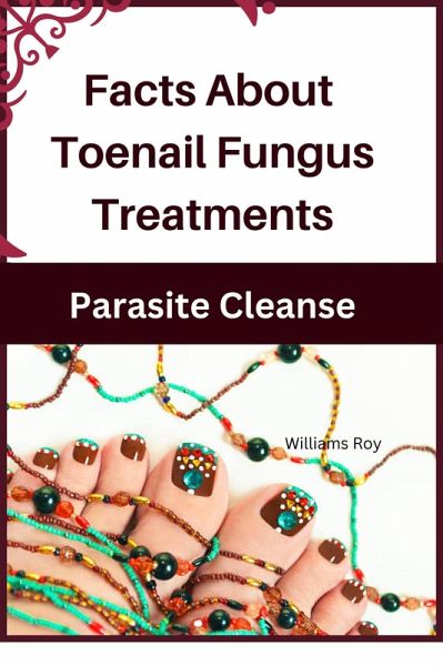 Facts About Toenail Fungus Treatments - A Comprehensive Guide (eBook, ePUB)