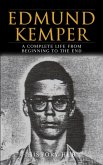 Edmund Kemper: A Complete Life from Beginning to the End (eBook, ePUB) Edmund Kemper: A Complete Life from Beginning to the End (eBook, ePUB)