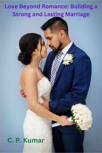 Love Beyond Romance: Building a Strong and Lasting Marriage (eBook, ePUB)