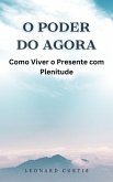 O Poder do Agora: Como Viver o Presente com Plenitude (eBook, ePUB)