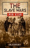 The Slave Wars: A Fascinating Look At The Brave People Who Fought To Overthrow The Tyranny Of Slavery (eBook, ePUB)