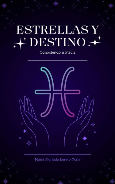 Estrellas y Destino: Conociendo a Piscis (eBook, ePUB) Estrellas y Destino: Conociendo a Piscis (eBook, ePUB)