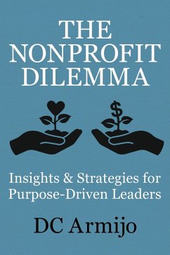 The Nonproft Dilemma: Insights & Strategies for Purpose-Driven Leaders (eBook, ePUB) - Armijo, Dc